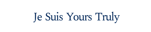Je Suis Yours Truly